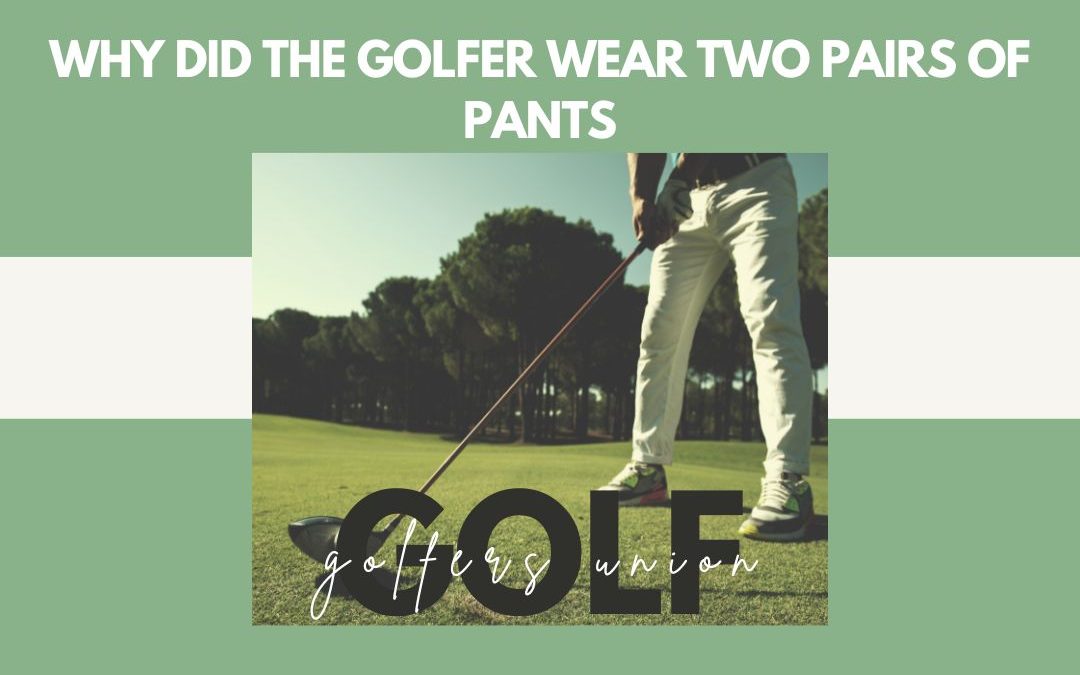 Why Did the Golfer Wear Two Pairs of Pants