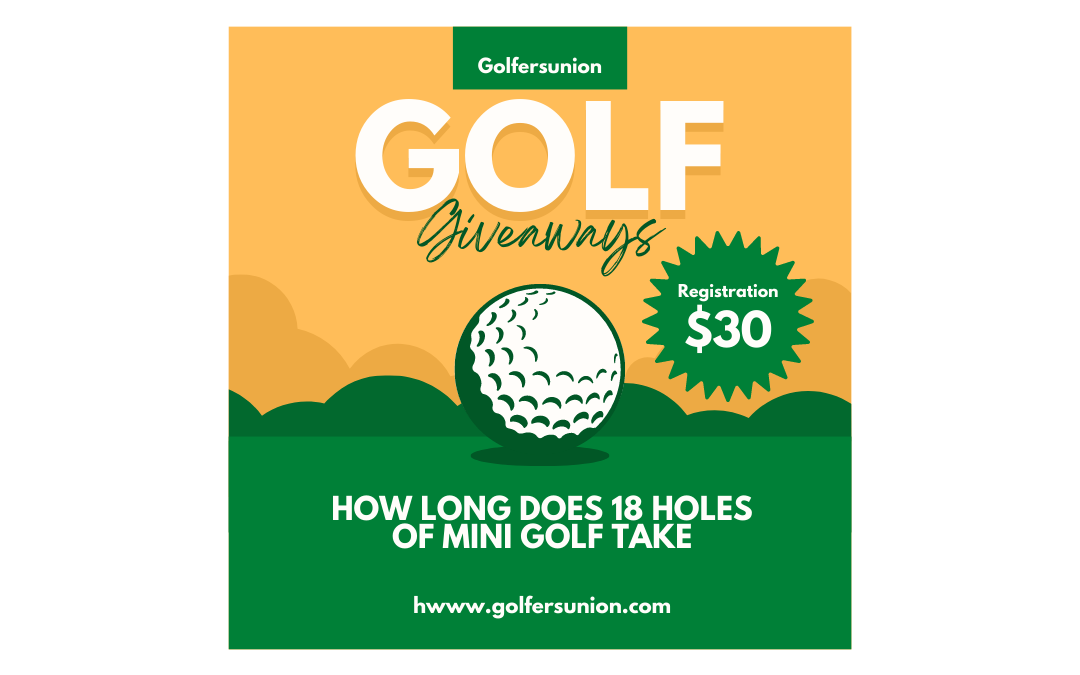 How Long Does 18 Holes of Mini Golf Take: A Fun and Exciting Adventure