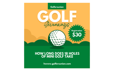 How Long Does 18 Holes of Mini Golf Take: A Fun and Exciting Adventure