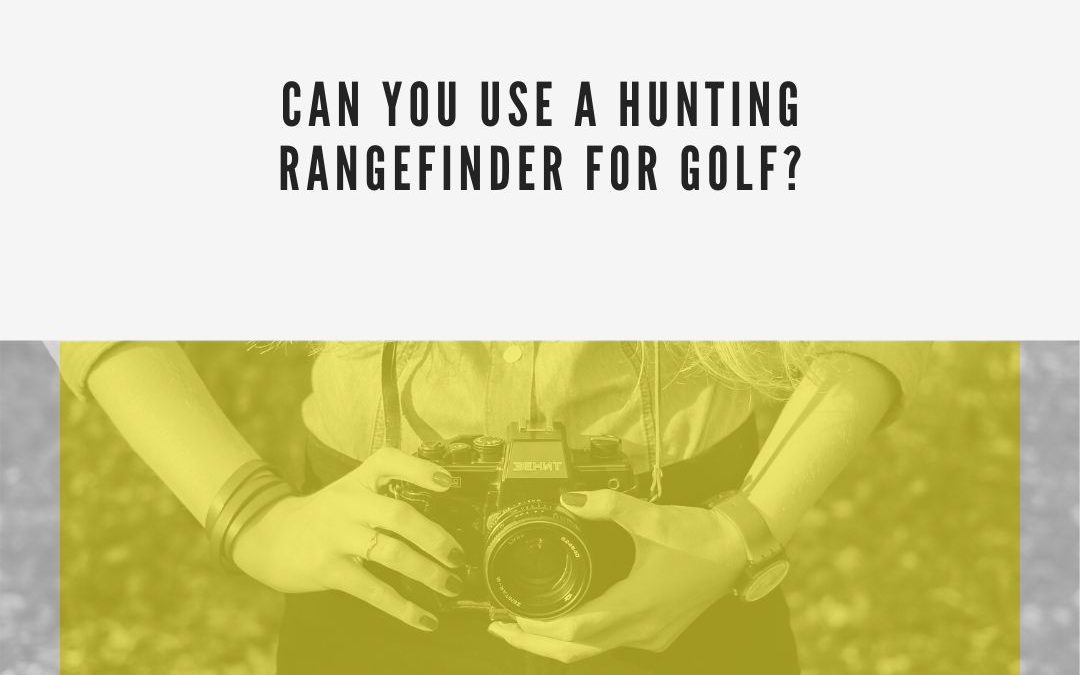Can You Use a Hunting Rangefinder for Golf