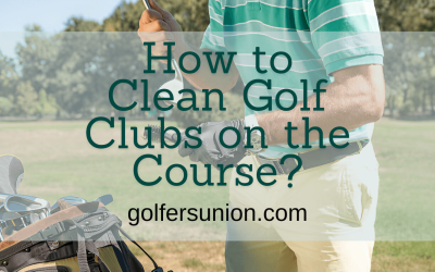 How to Clean Golf Clubs on the Course?